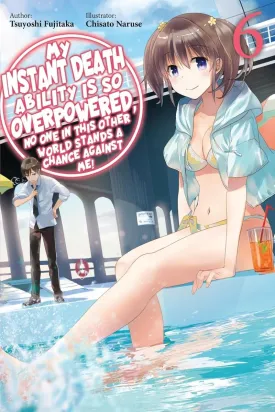 My Instant Death Ability Is So Overpowered, No One In This Other World Stands A Chance Against Me! 6: Light Novel